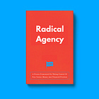 Radical Agency: A Proven Framework For Taking Control Of Your Career, Money, And Financial Freedom