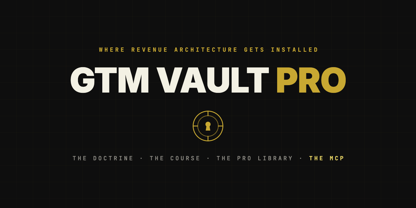 GTM Vault Pro: where revenue architecture gets installed. The Doctrine, the course, the Pro Library and the MCP.