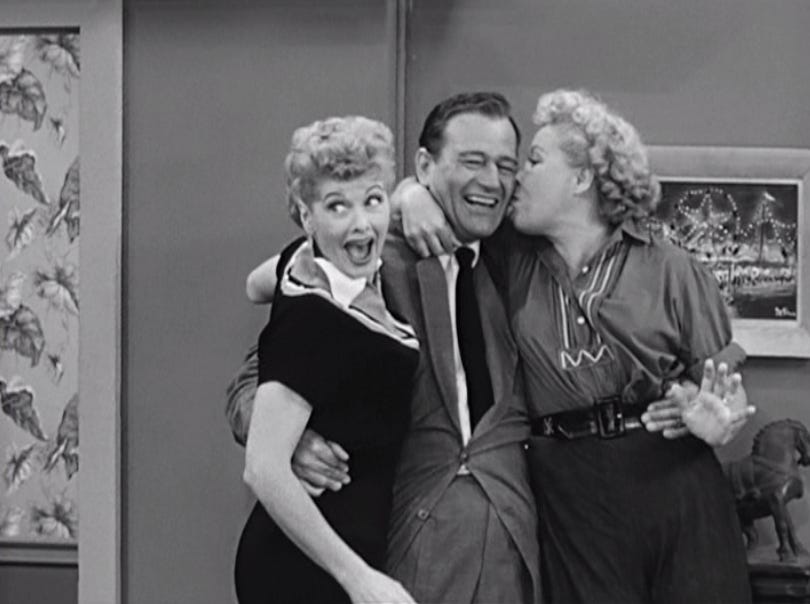 John Wayne and Lucy Ricardo.
