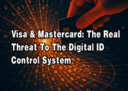 Visa & Mastercard: The Real Threat To The Digital ID Control System