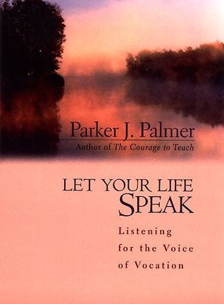 Let Your Life Speak: Listening for the Voice of Vocation by Parker J. Palmer  | Goodreads