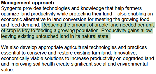A screenshot reading “Syngenta provides technologies and knowledge that help farmers optimize land productivity while protecting their land – also enabling an economic alternative to land conversion for meeting the growing food and feed demand. Reducing the amount of arable land needed per unit of crop is key to feeding a growing population. Productivity gains allow leaving existing untouched land in its natural state. (these last two sentences are highlighted by me)  We also develop appropriate agricultural technologies and practices essential to conserve and restore existing farmland. Innovative, economically viable solutions to increase productivity on degraded land and improving soil health create significant social and environmental value.”