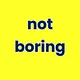 Not Boring