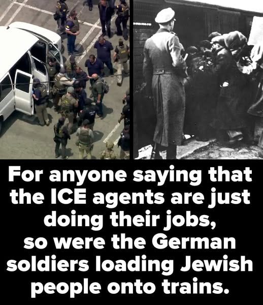 May be an image of 4 people and text that says 'BEDONIO-W For anyone saying that the ICE agents are just doing their jobs, so were the German soldiers loading Jewish people onto trains.'