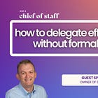 Member Exclusive: How to Delegate Effectively, Even Without Formal Authority