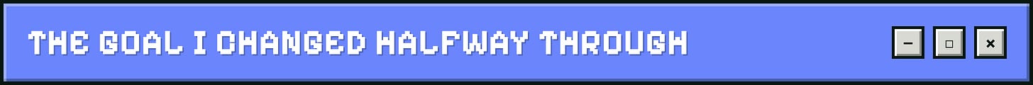 The goal I changed halfway through