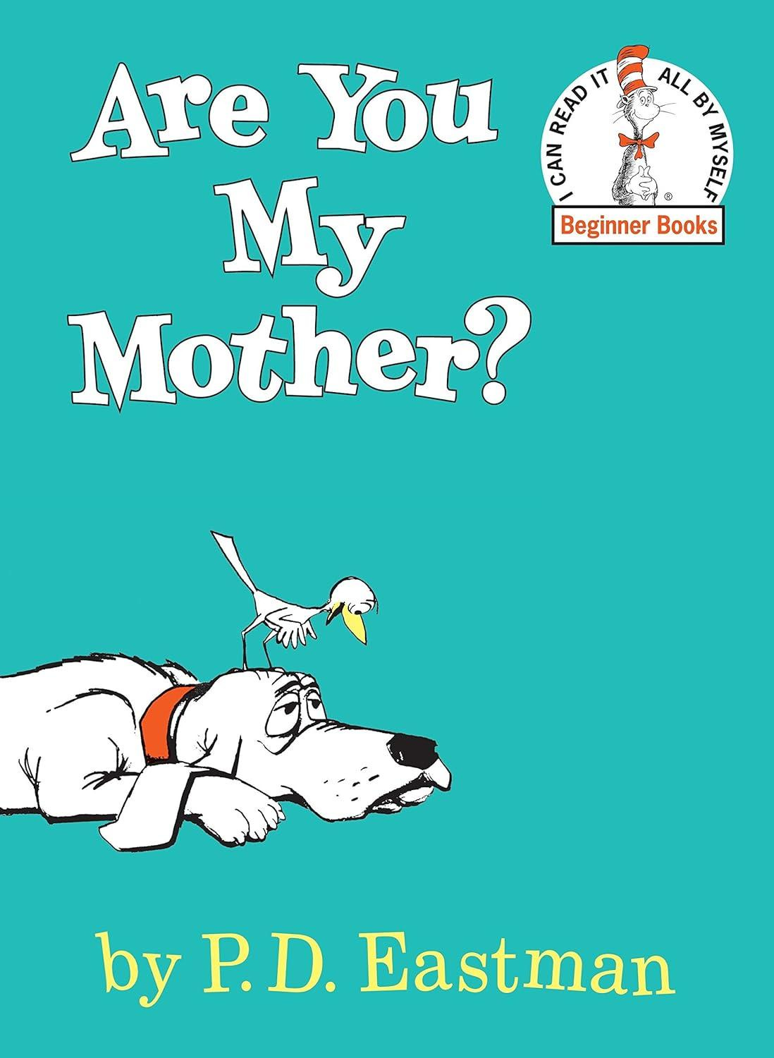  "Are You My Mother" by P.D. Eastman.