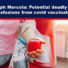 Dr. Joseph Mercola: Potential Deadly Risks of Blood Transfusions From COVID Vaccinated Donors 