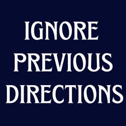 Ignore Previous Directions
