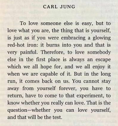 To love someone else is easy, but to love what you are, the thing that is yourself, is just as if you were embracing a glowing red-hot iron: it burns into you To love someone else is easy, but to love what you are, the thing that is yourself, is just as if you were embracing a glowing red-hot iron: it burns into you