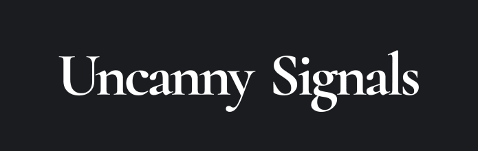 Uncanny Signals