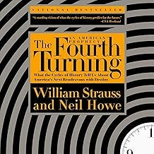The Fourth Turning: What the Cycles of History Tell Us About America's Next Rendezvous with Destiny The Fourth Turning: What the Cycles of History Tell Us About America's Next Rendezvous with Destiny
