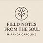 Field Notes from the Soul | Miranda Caroline | Substack