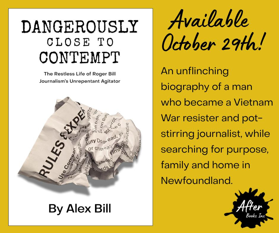 May be a graphic of text that says "DANGEROUSLY CLOSE TO CONTEMPT The Restless Life of Roger Bill Journalism's Unrepentant Agitator Available October 29th! SEXPE cyeto @infro tromer m from, er duty Cspro。 roc RULES Compar Glity Dog ead, or Mersa ทาพ Use An unflinching biography of a man who became a Vietnam War resister and pot- stirring journalist, while searching for purpose, family and home in Newfoundland. rds By Alex Bill After Bookz IKC" May be a graphic of text that says "DANGEROUSLY CLOSE TO CONTEMPT The Restless Life of Roger Bill Journalism's Unrepentant Agitator Available October 29th! SEXPE cyeto @infro tromer m from, er duty Cspro。 roc RULES Compar Glity Dog ead, or Mersa ทาพ Use An unflinching biography of a man who became a Vietnam War resister and pot- stirring journalist, while searching for purpose, family and home in Newfoundland. rds By Alex Bill After Bookz IKC"