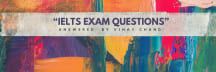 IELTS EXAM QUESTIONS  ANSWERED BY VINAY CHAND 