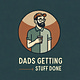 Dads Getting Stuff Done