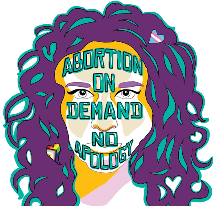 A digital illustration of a femme person with long purple and teal hair containing Trans Pride and Intersex Inclusive Progress Pride flag hearts. ABORTION ON DEMAND NO APOLOGY is written across the person’s face in teal capital letters. A digital illustration of a femme person with long purple and teal hair containing Trans Pride and Intersex Inclusive Progress Pride flag hearts. ABORTION ON DEMAND NO APOLOGY is written across the person’s face in teal capital letters.
