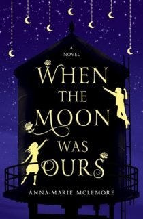 When the Moon Was Ours by Anna-Marie McLemore When the Moon Was Ours by Anna-Marie McLemore
