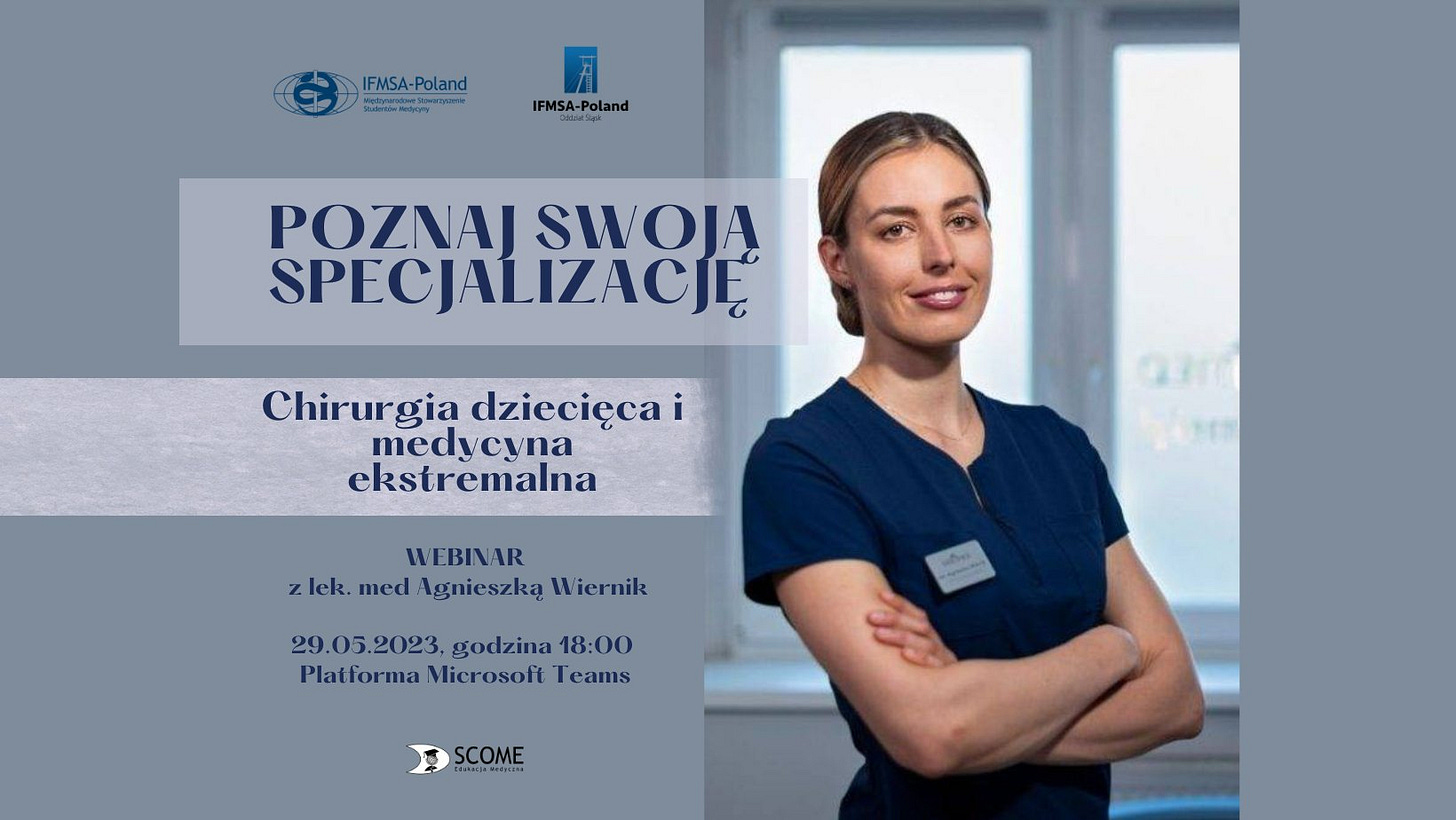 Może być zdjęciem przedstawiającym 1 osoba i tekst „IFMSA-Poland IFMSA-Poland POZNAJ SWOJA SPECJALIZACJĘ Chirurgia dziecięca medycyna ekstremalna WEBINAR zlek. med Agnieszką Wiernik 29.05.2023 godzina 18:00 Platforma Microsoft Teams SCOME”
