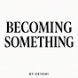 Becoming Something