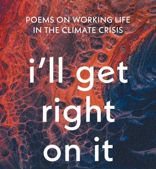 I’ll Get Right On It: Poems on Working Life in the Climate Crisis