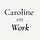 Caroline on Work
