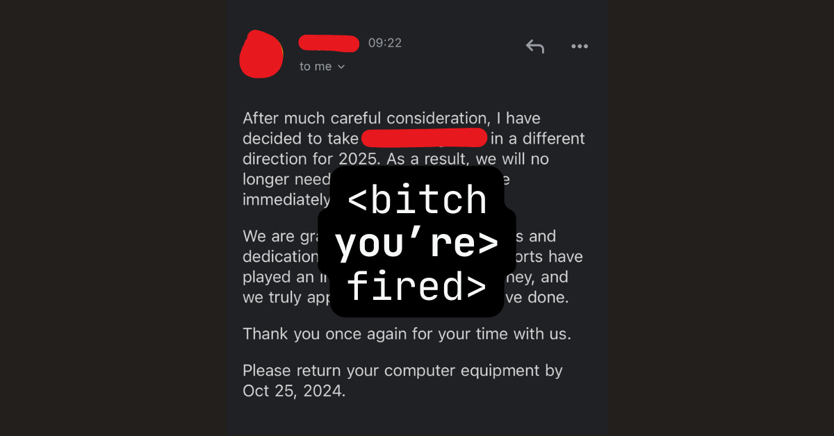 black and white graphic Text of termination letter under text that reads, “Bitch, you’re fired”