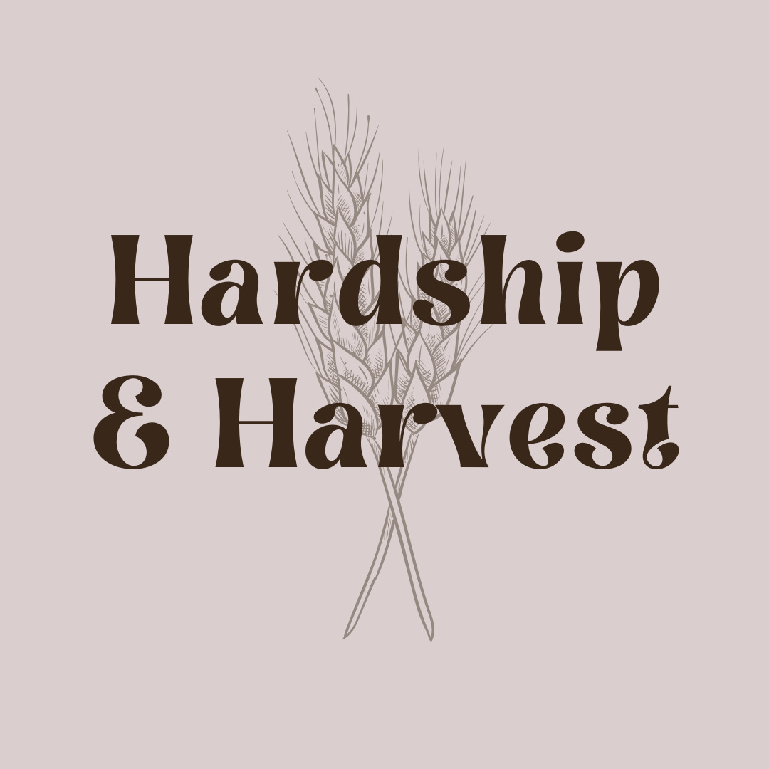 Hardship & Harvest