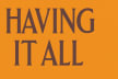 Having it All