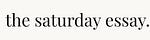 the saturday essay.