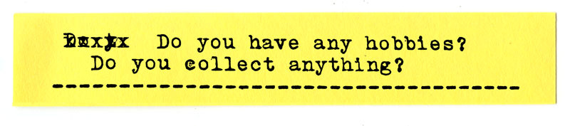 Do you have any hobbies? Do you collect anything?