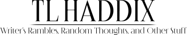 Writer's Rambles with TL Haddix