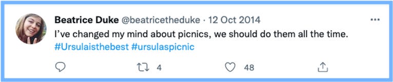 Bea Tweets: I've changed my mind about picnics, we should do them all the time. #Ursulaisthebest #ursulaspicnic