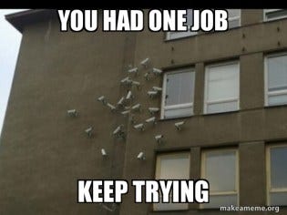 you had one job Keep trying - Paranoia meme | Make a Meme you had one job Keep trying - Paranoia meme | Make a Meme