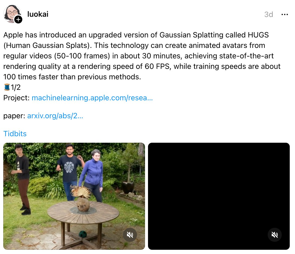  luokai 3d Apple has introduced an upgraded version of Gaussian Splatting called HUGS (Human Gaussian Splats). This technology can create animated avatars from regular videos (50-100 frames) in about 30 minutes, achieving state-of-the-art rendering quality at a rendering speed of 60 FPS, while training speeds are about 100 times faster than previous methods. 🧵1/2 Project: machinelearning.apple.com/resea… paper: arxiv.org/abs/2… Tidbits