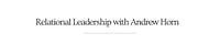 Relational Leadership with Andrew Horn