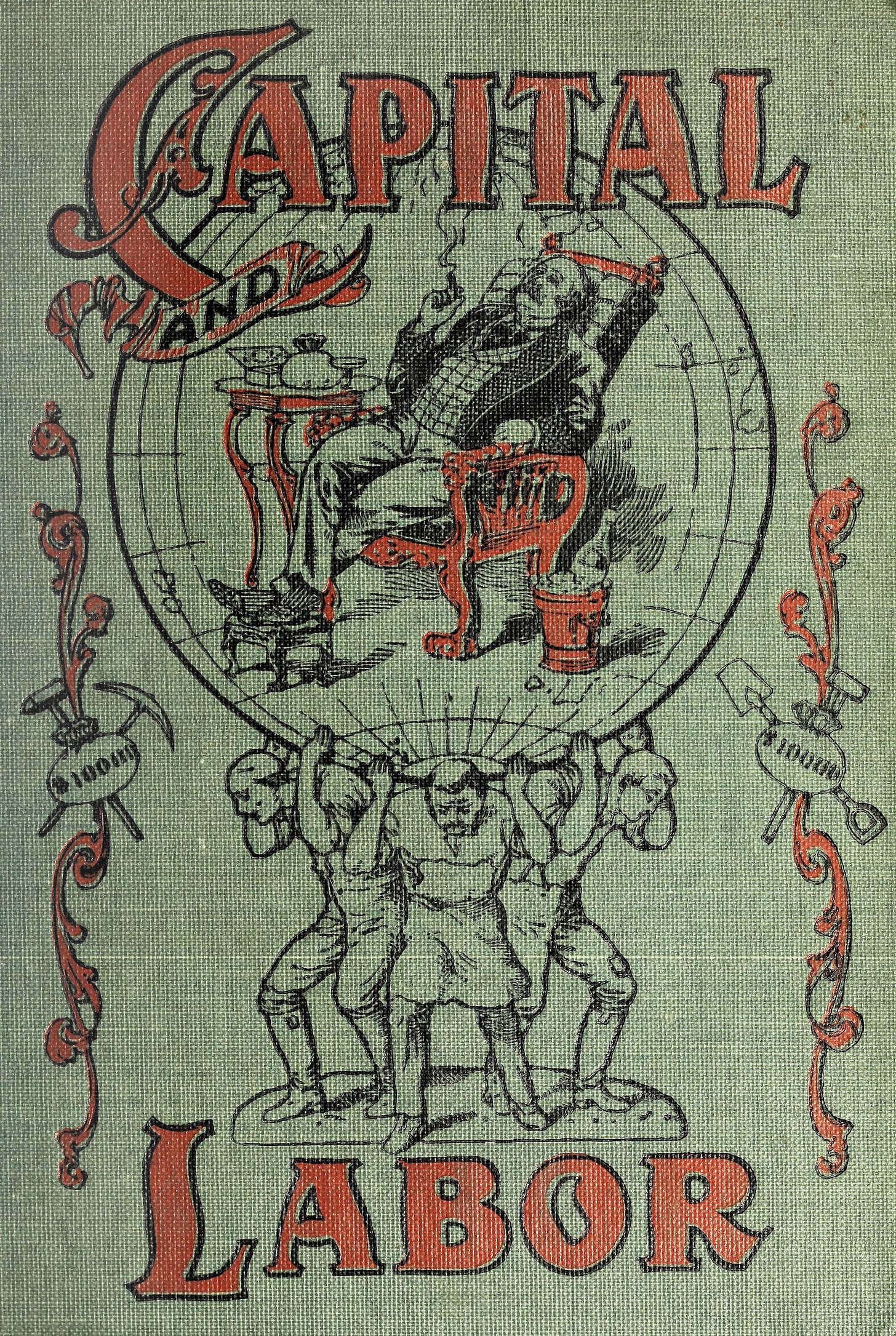 a print from 1907 on a green background with red highlights that says capitol and labor depicting a well dressed person relaxing on an easy chair with their feet up next to a bag of money and drinking champagne held up on the backs of plainly dressed people laboring under the weight of the planet