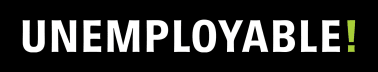 Unemployable!