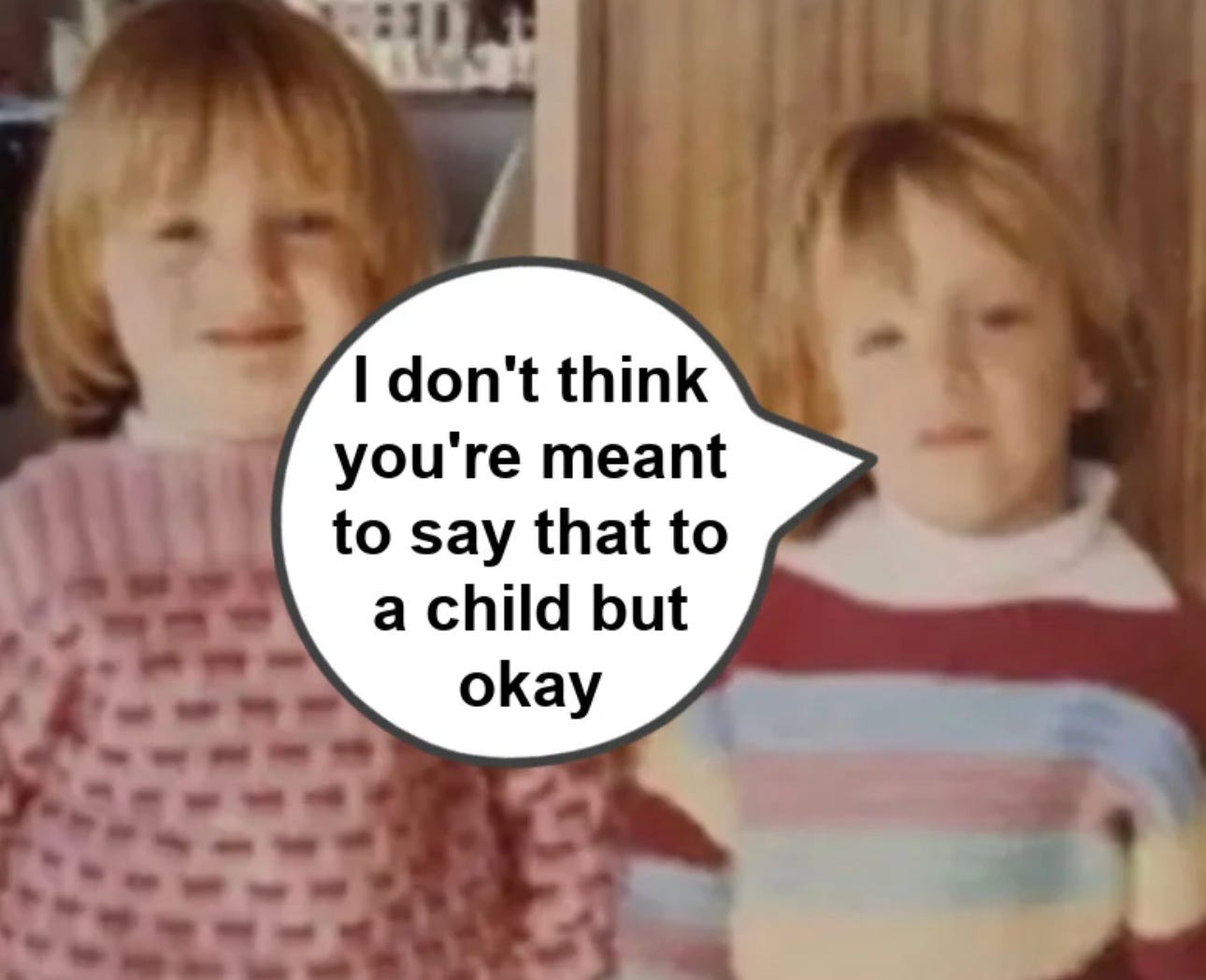 Jessie and Clare Stephens as children, with a speech bubble saying, 'I don't think you're meant to say that to a child but okay.'