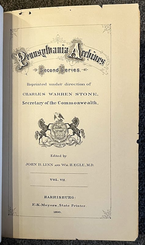 Images of Papers Relating to Provincial Affairs in Pennsylvania, 1682-1750. Pennsylvania Archives, Second Series, Vol. VII compiled by John Blair Linn and William Egle (Eds. ) Published by Clarence M. Busch, Harrisburg, 1891.
