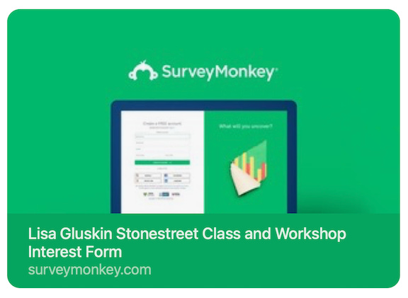 Lisa Gluskin Stonestreet Class and Workshop Interest Form | https://www.surveymonkey.com/r/DWTWPW5