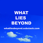 WHAT LIES BEYOND
