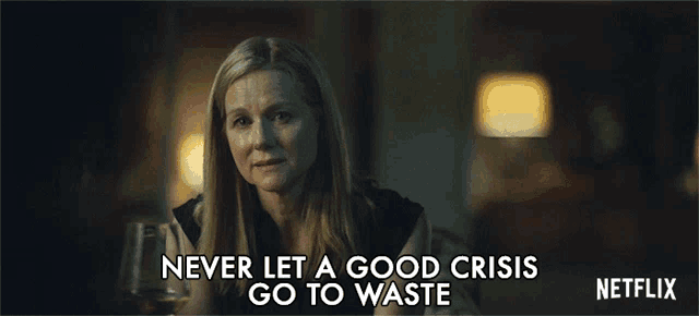 a woman says never let a good crisis go to waste in a netflix ad