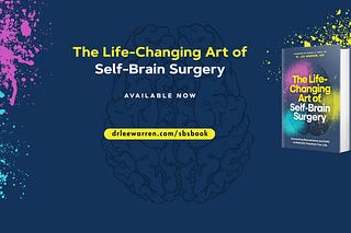 Self-Brain Surgery™ with Dr. Lee Warren | Substack