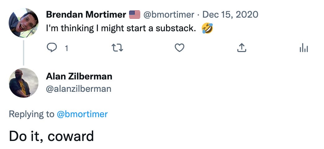 Twitter exchange between the author saying "I'm thinking I might start a Substack" and his friend responding "Do it, coward"