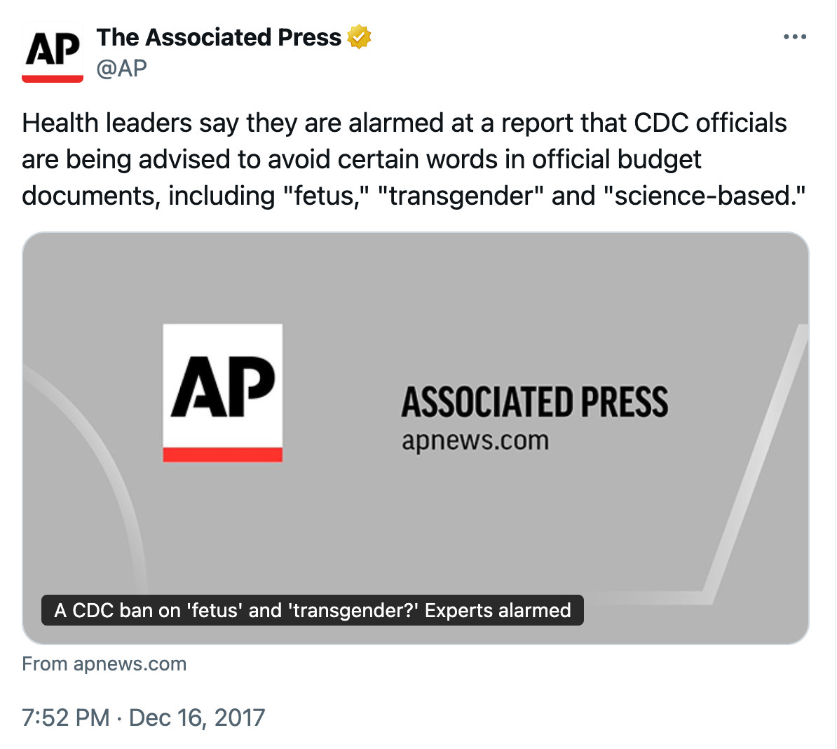 The Associated Press @AP Health leaders say they are alarmed at a report that CDC officials are being advised to avoid certain words in official budget documents, including "fetus," "transgender" and "science-based." 7:52 PM · Dec 16, 2017
