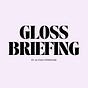 Gloss Briefing