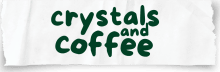 crystals & coffee