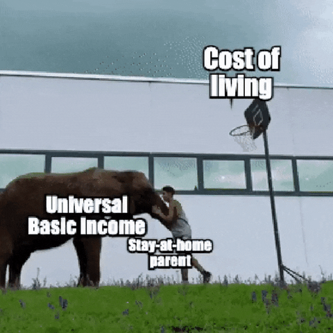 Meme gif. Man attempts and fails to dunk a basketball. An elephant trundles toward him and lifts him onto its back with its trunk, allowing him to dunk the basketball. The man is labeled "stay-at-home parent," the hoop is labeled "cost of living," and the elephant is labeled "universal basic income." Meme gif. Man attempts and fails to dunk a basketball. An elephant trundles toward him and lifts him onto its back with its trunk, allowing him to dunk the basketball. The man is labeled "stay-at-home parent," the hoop is labeled "cost of living," and the elephant is labeled "universal basic income."