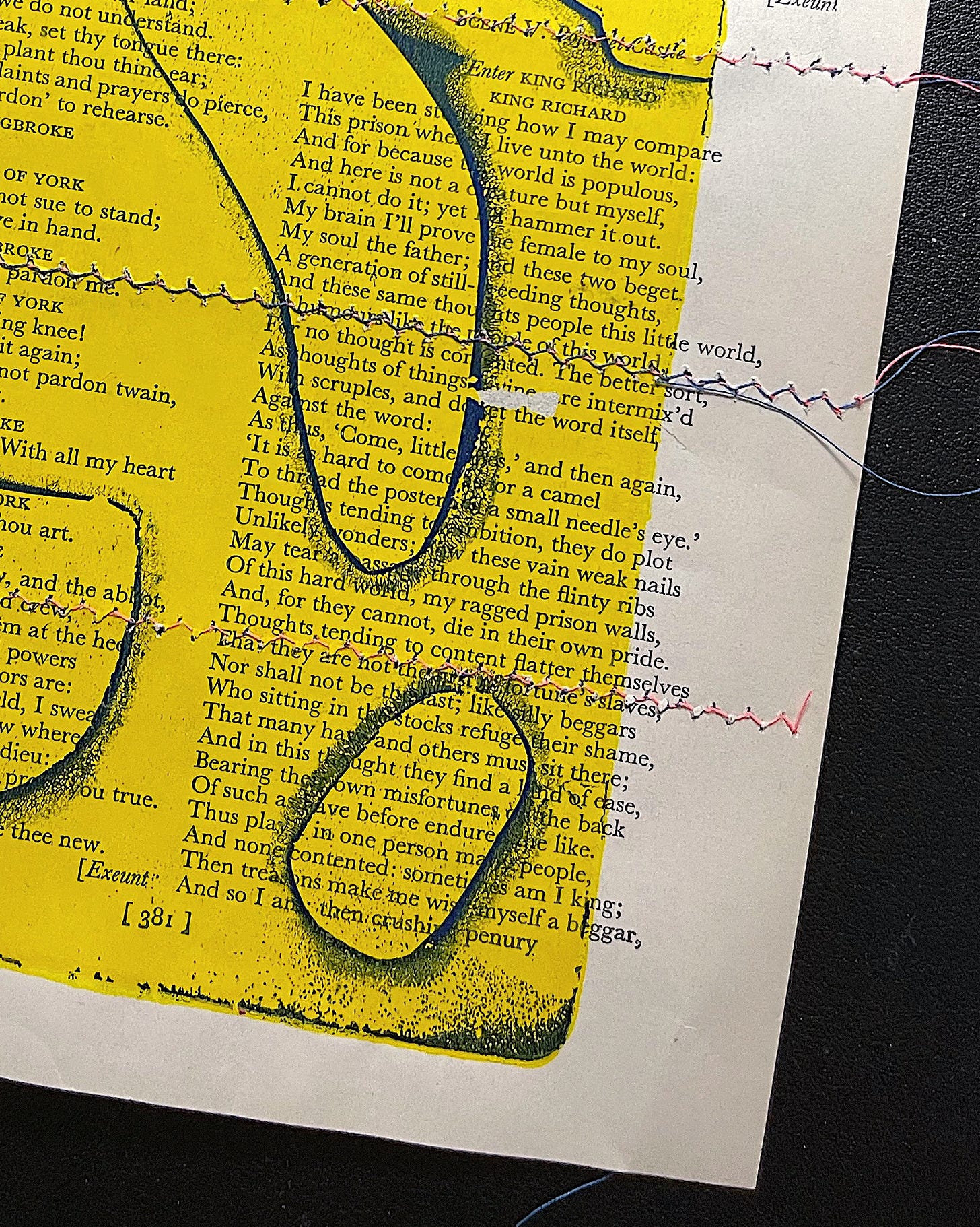 A page from a printed play, likely Shakespeare’s King Richard II, overlaid with a bright yellow gelli print design. Dark blue lines curve across the surface, and multicolored thread is stitched horizontally in zigzag patterns across the page, disrupting the text and blending visual art with the printed words. The background is dark, making the vibrant colors stand out. A page from a printed play, likely Shakespeare’s King Richard II, overlaid with a bright yellow gelli print design. Dark blue lines curve across the surface, and multicolored thread is stitched horizontally in zigzag patterns across the page, disrupting the text and blending visual art with the printed words. The background is dark, making the vibrant colors stand out.